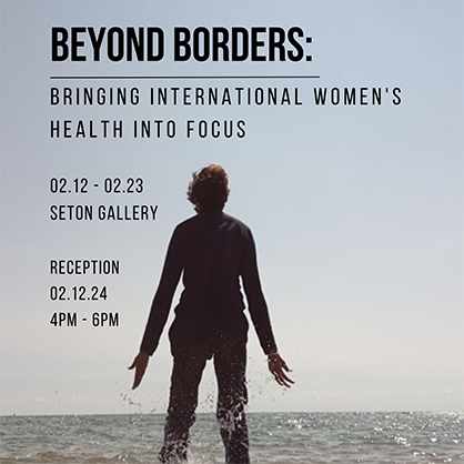 The “Beyond Borders: Bringing International Women’s Health into Focus” exhibition was recently featured at the University’s Seton Gallery.